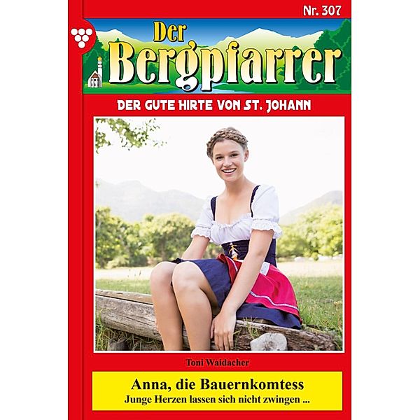 Anna, die Bauernkomtess / Der Bergpfarrer Bd.307, TONI WAIDACHER
