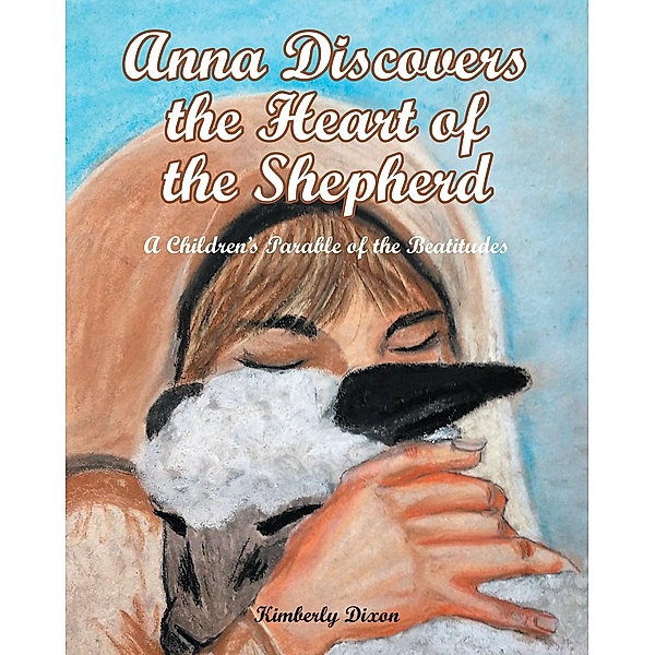 Anna Discovers the Heart of the Shepherd, Kimberly Dixon