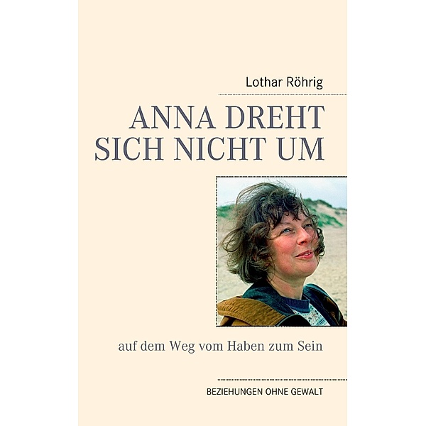 Anna dreht sich nicht um (auf dem Weg vom Haben zum Sein), Lothar Röhrig