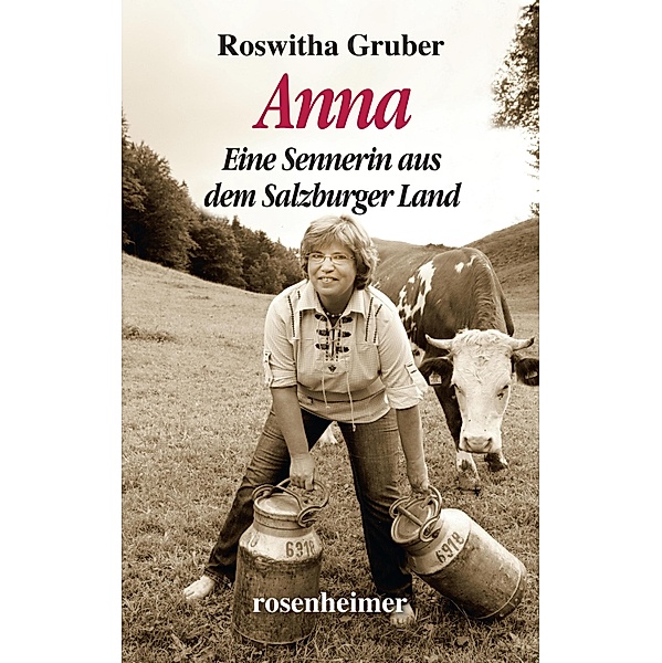 Anna - Eine Sennerin aus dem Salzburger Land / Landfrauen, Roswitha Gruber
