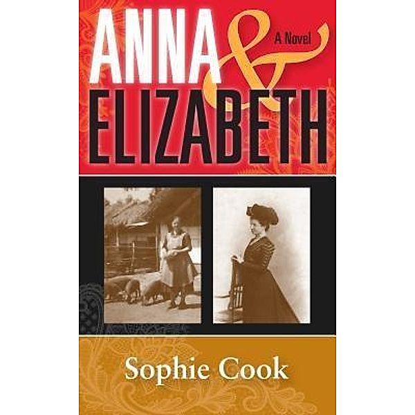 ANNA & ELIZABETH A Novel / Four Leaf Clover Editions, Sophie Cook