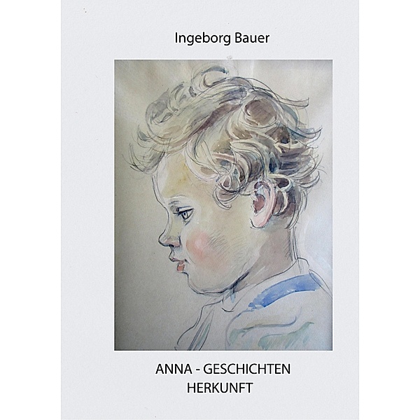 Anna - Geschichten, Ingeborg Bauer