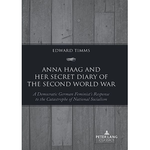 Anna Haag and her Secret Diary of the Second World War, Edward Timms