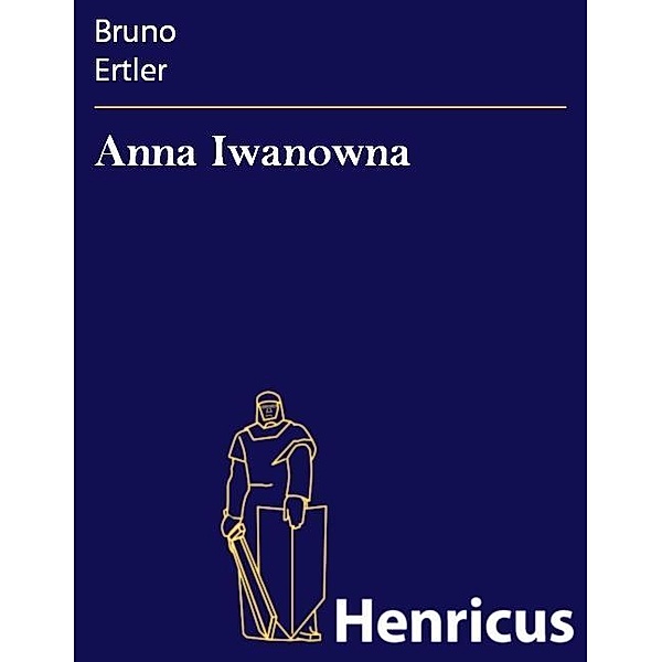 Anna Iwanowna, Bruno Ertler