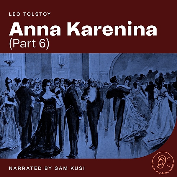 Anna Karenina - 6 - Anna Karenina (Part 6), Leo Tolstoy