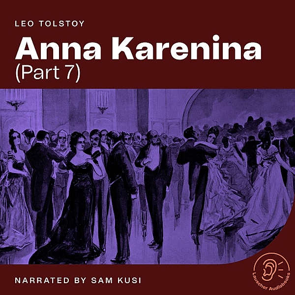 Anna Karenina - 7 - Anna Karenina (Part 7), Leo Tolstoy