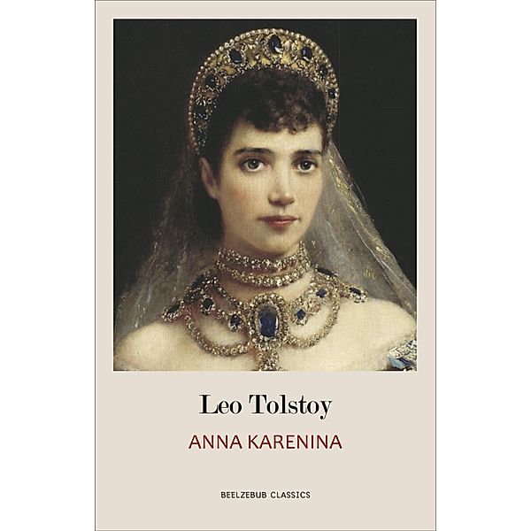 Anna Karenina / Beelzebub Classics, Tolstoy Leo Tolstoy