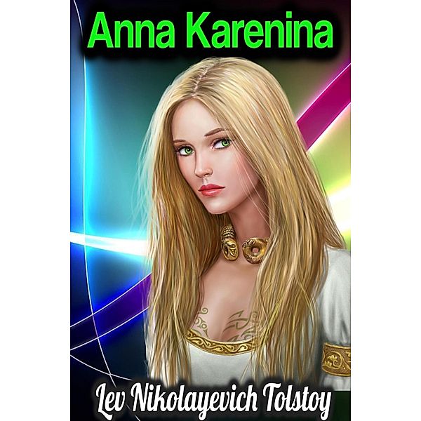 Anna Karenina - Lev Nikolayevich Tolstoy, Lev Nikolayevich Tolstoy