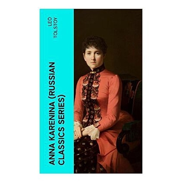 ANNA KARENINA (Russian Classics Series), Leo N. Tolstoi