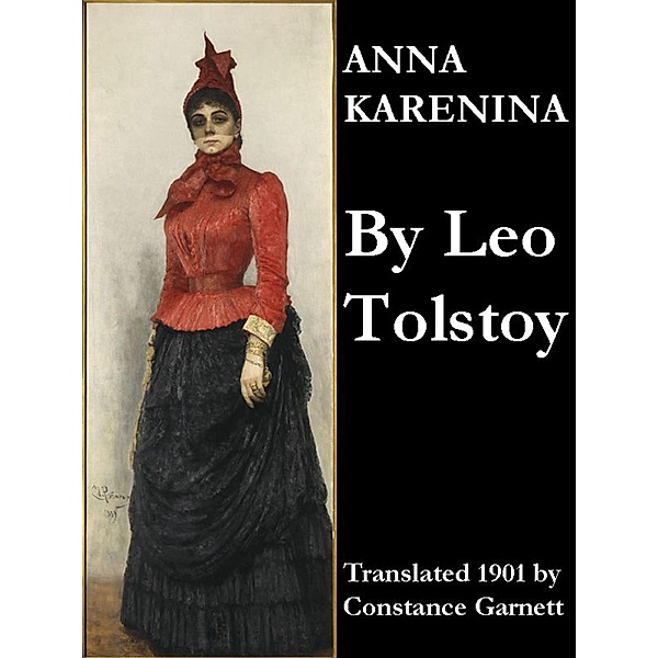 Anna Karenina (Translated 1901 by Constance Garnett), Leo Tolstoy