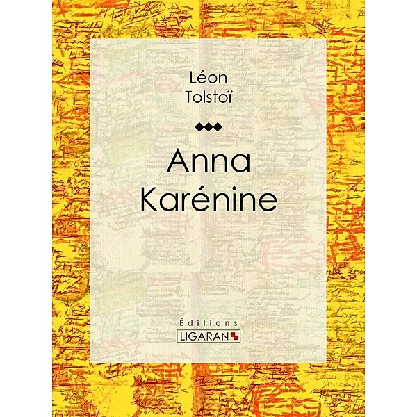 Anna Karénine, Ligaran, Léon Tolstoï