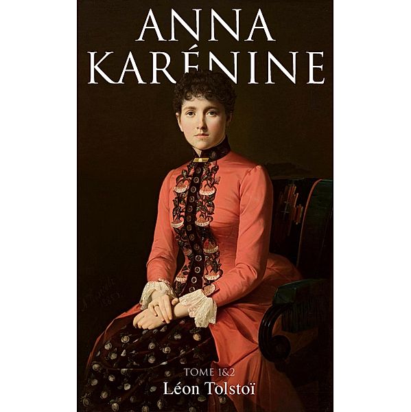 Anna Karénine (Tome 1&2), Léon Tolstoï