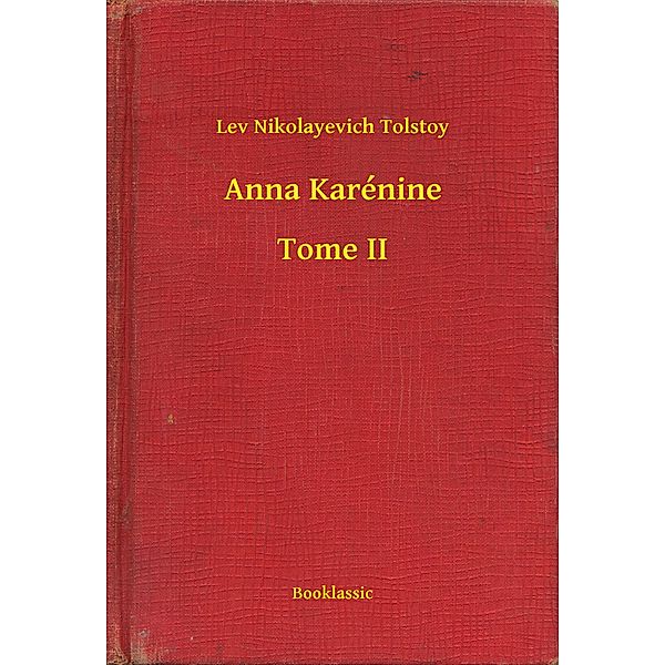 Anna Karénine - Tome II, Lev Nikolayevich Tolstoy