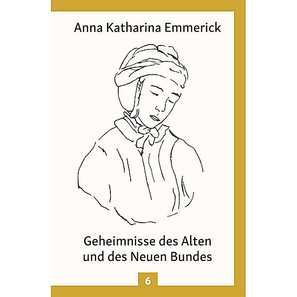 Anna Katharina Emmerick - Geheimnisse des Alten und des Neuen Bundes, Anna Katharina Emmerick