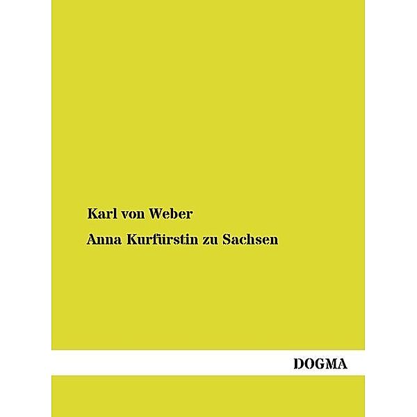 Anna Kurfürstin zu Sachsen, Karl von Weber