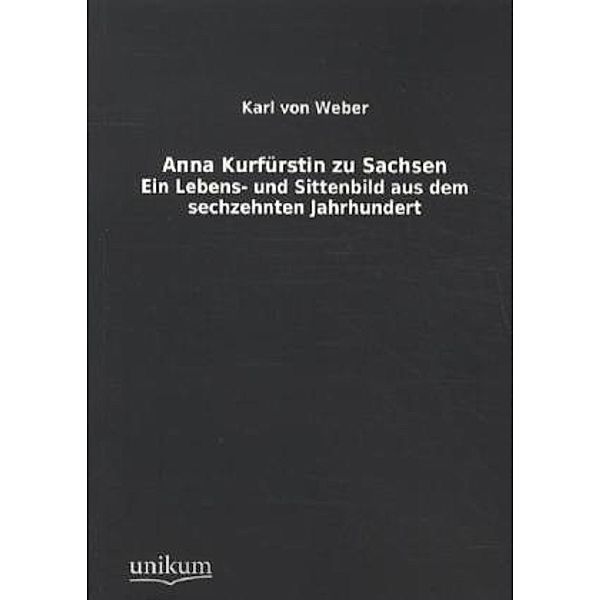 Anna Kurfürstin zu Sachsen, Karl von Weber