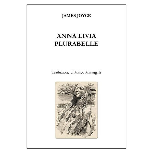 Anna Livia Plurabelle (trad. Marzagalli) / Traduzioni da Joyce Bd.3, James Joyce