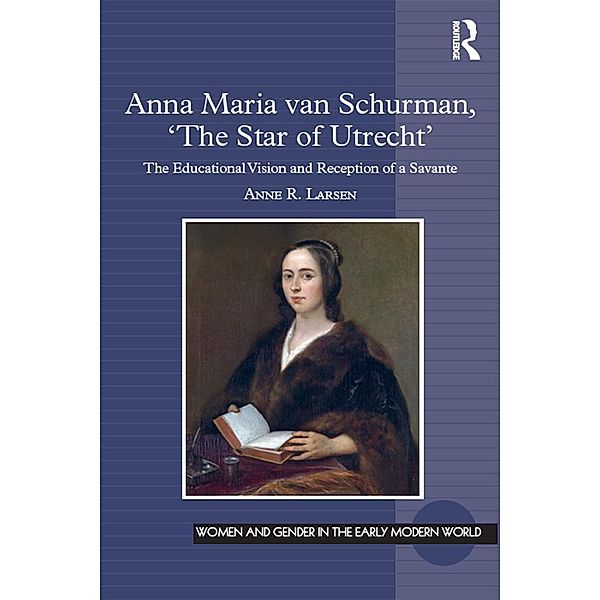 Anna Maria van Schurman, 'The Star of Utrecht', Anne R. Larsen