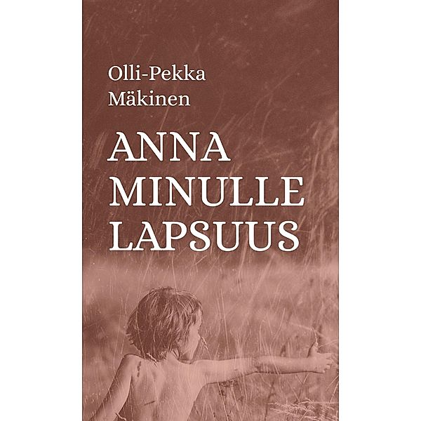 Anna minulle lapsuus, Olli-Pekka Mäkinen