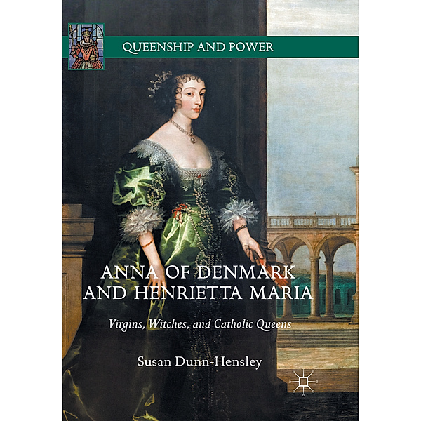 Anna of Denmark and Henrietta Maria, Susan Dunn-Hensley