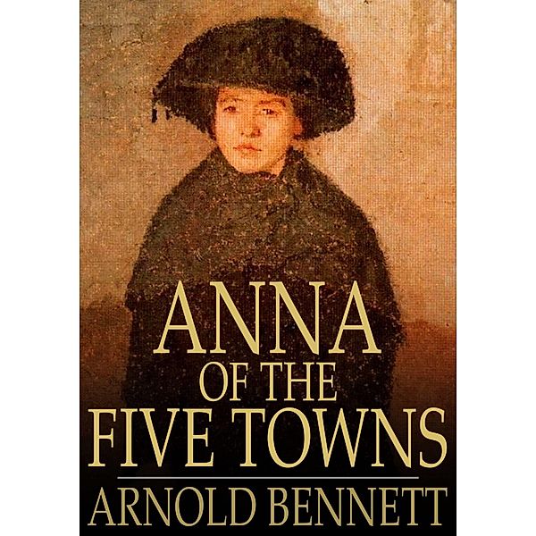 Anna of the Five Towns / The Floating Press, Arnold Bennett