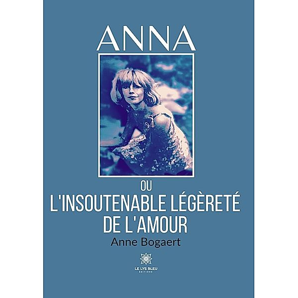 Anna ou l'insoutenable légèreté de l'amour, Anne Bogaert