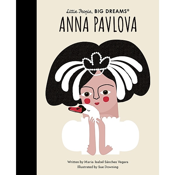 Anna Pavlova / Little People, BIG DREAMS, Maria Isabel Sanchez Vegara