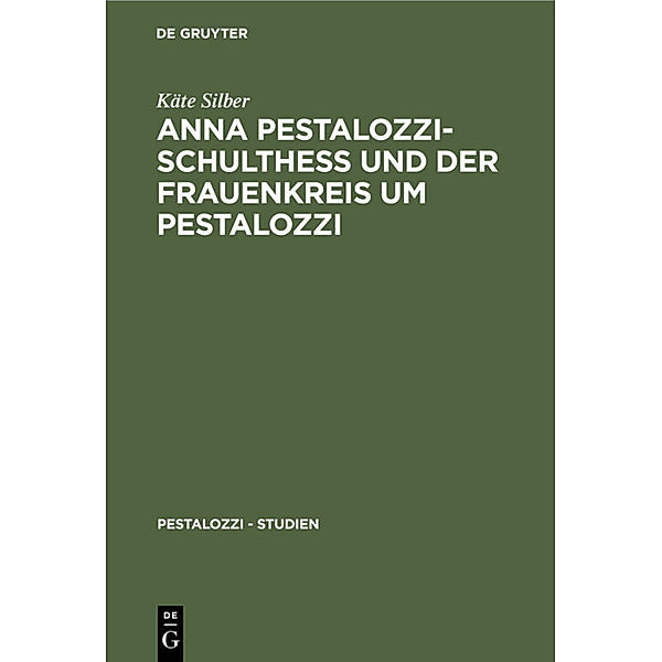 Anna Pestalozzi-Schultheß und der Frauenkreis um Pestalozzi, Käte Silber