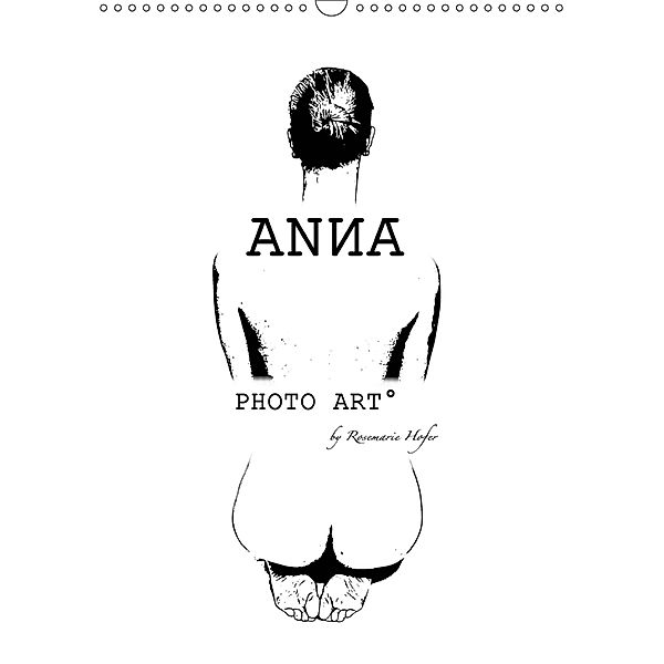 ANNA - PHOTO ART° by Rosemarie Hofer (Wandkalender 2019 DIN A3 hoch), Rosemarie Hofer