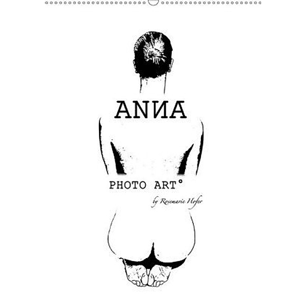 ANNA - PHOTO ART° by Rosemarie Hofer (Wandkalender 2020 DIN A2 hoch), Rosemarie Hofer