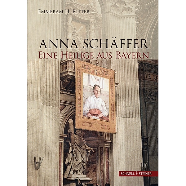 Anna Schäffer. Eine Heilige aus Bayern, Emmeram H. Ritter
