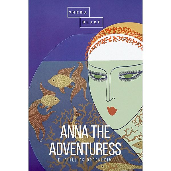 Anna the Adventuress, E. Phillips Oppenheim, Sheba Blake