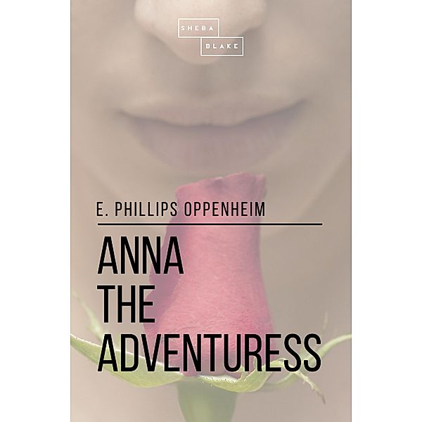 Anna the Adventuress, Sheba Blake, E. Phillips Oppenheim
