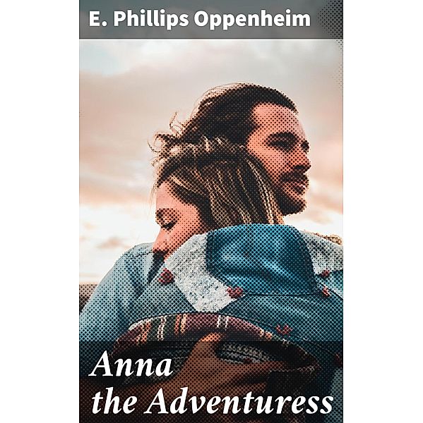 Anna the Adventuress, E. Phillips Oppenheim