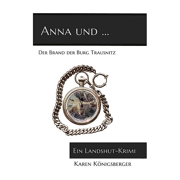 Anna und ... der Brand der Burg Trausnitz, Karen Königsberger