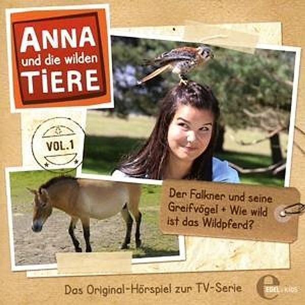 Anna und die wilden Tiere - Der Falkner und seine Greifvögel + Wie wild ist das Wildpferd?, 1 Audio-CD, Anna Und Die Wilden Tiere