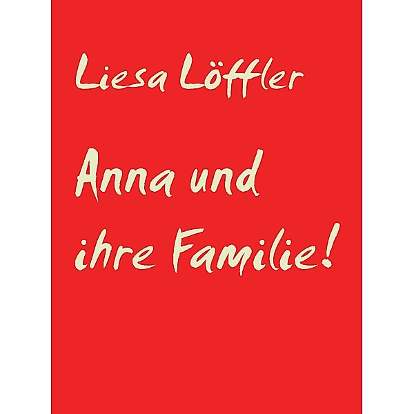 Anna und ihre Familie!, Liesa Löffler