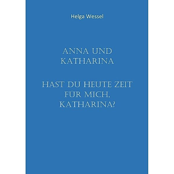 Anna und Katharina, Helga Wessel