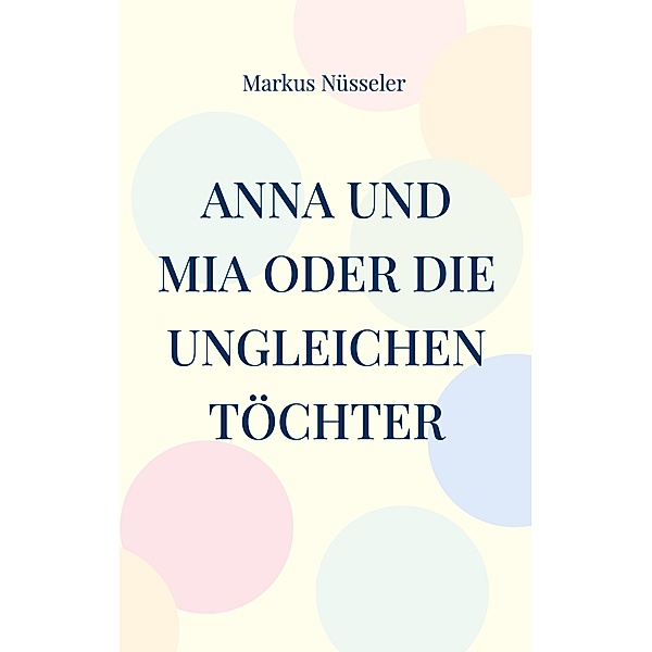 Anna und Mia oder die ungleichen Töchter, Markus Nüsseler