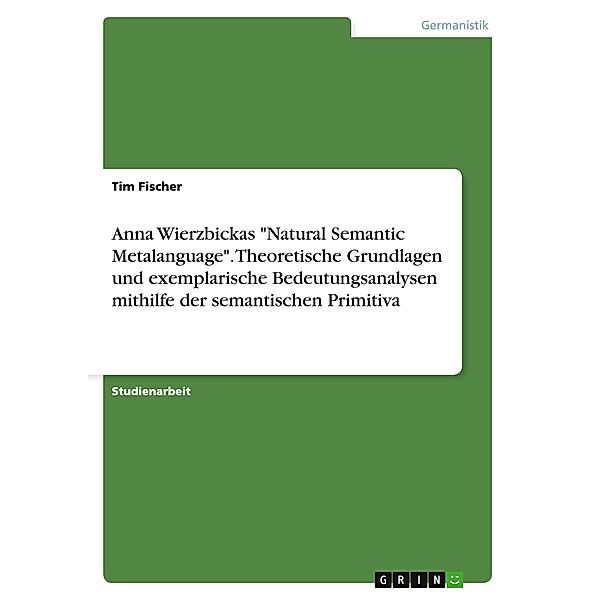 Anna Wierzbickas Natural Semantic Metalanguage. Theoretische Grundlagen und exemplarische Bedeutungsanalysen mithilfe, Tim Fischer