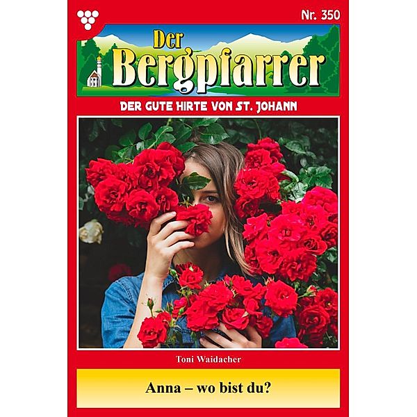 Anna -  wo bist du? / Der Bergpfarrer Bd.350, TONI WAIDACHER