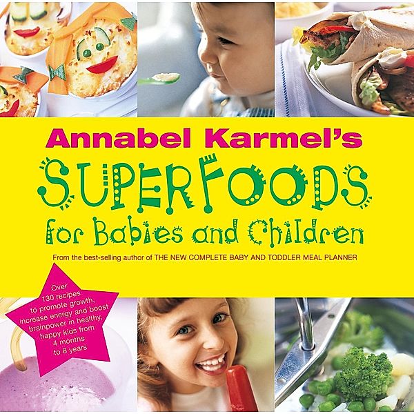 Annabel Karmel's Superfoods for Babies and Children, Annabel Karmel