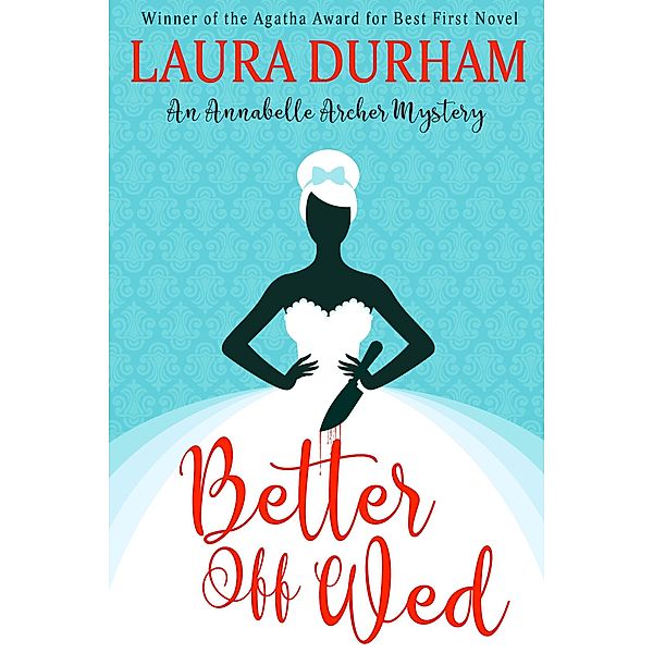 Annabelle Archer Wedding Planner Mystery: Better Off Wed (Annabelle Archer Wedding Planner Mystery, #1), Laura Durham