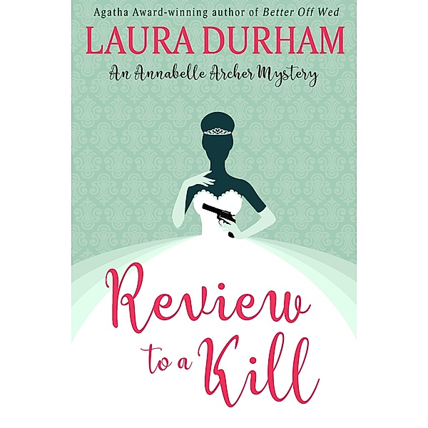 Annabelle Archer Wedding Planner Mystery: Review to a Kill (Annabelle Archer Wedding Planner Mystery, #3), Laura Durham