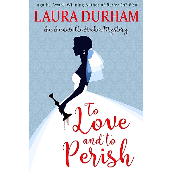Annabelle Archer Wedding Planner Mystery: To Love and To Perish (Annabelle Archer Wedding Planner Mystery, #10), Laura Durham