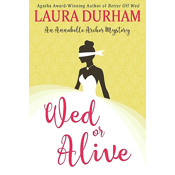 Annabelle Archer Wedding Planner Mystery: Wed or Alive (Annabelle Archer Wedding Planner Mystery, #9), Laura Durham