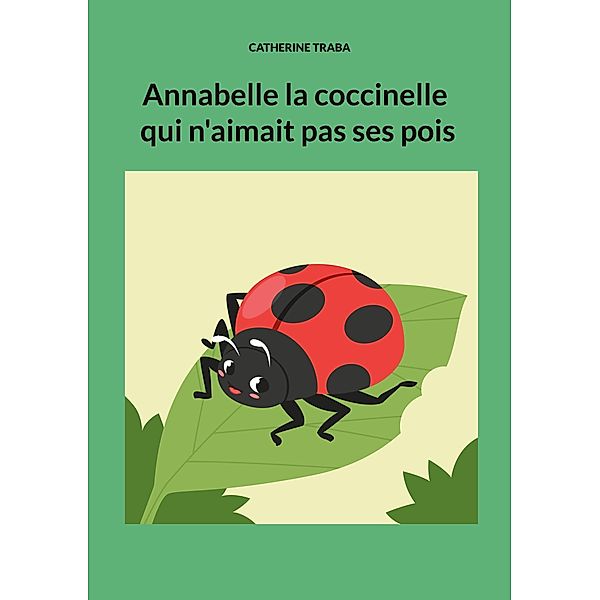 Annabelle la coccinelle qui n'aimait pas ses pois / Mes Prem's lectures Bd.1, Catherine Traba