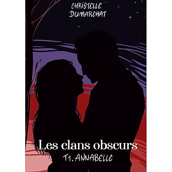 Annabelle : Les clans obscurs, tome 1, Christelle Dumarchat