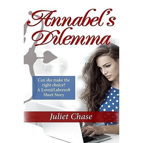 Annabel's Dilemma (Love@Labresoft), Juliet Chase