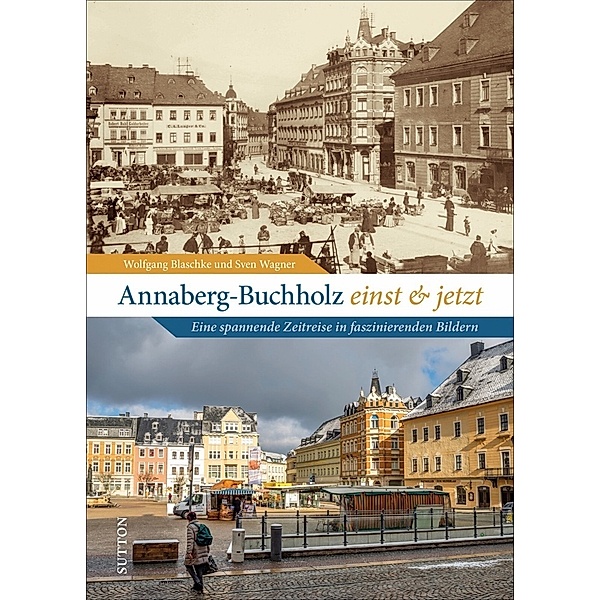 Annaberg-Buchholz einst und jetzt, Wolfgang Blaschke, Sven Wagner